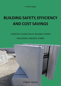 Building safety, efficiency and cost savings. Scientific studies on ICF building system Insulating Concrete Forms - Librerie.coop