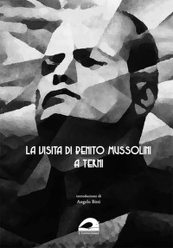 La visita di Benito Mussolini a Terni (14 novembre 1931) - Librerie.coop La visita di Benito Mussolini a Terni (14 novembre 1931) - Librerie.coop