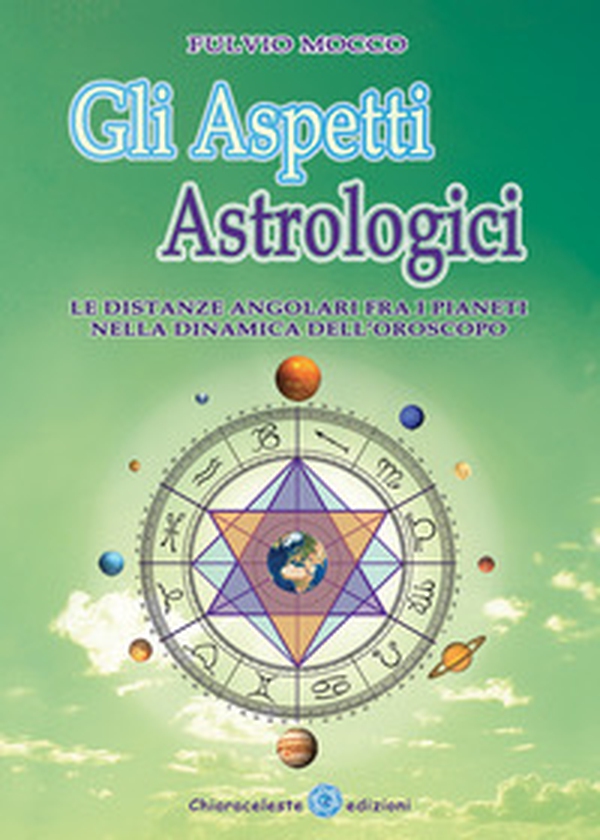 Gli aspetti astrologici. Le distanze angolari fra i pianeti nella dinamica dell'oroscopo - Librerie.coop Gli aspetti astrologici. Le distanze angolari fra i pianeti nella dinamica dell'oroscopo - Librerie.coop