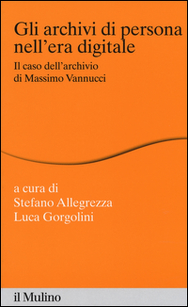 Gli archivi di persona nell'era digitale. Il caso dell'archivio di Massimo Vannucci - Librerie.coop Gli archivi di persona nell'era digitale. Il caso dell'archivio di Massimo Vannucci - Librerie.coop