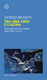 Tra una crisi e l'altra. Storia dell'economia italiana negli ultimi 15 anni - Librerie.coop