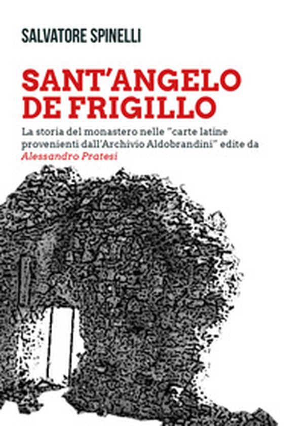 Sant'Angelo de Frigillo. La storia del monastero nelle «carte latine provenienti dall'Archivio Aldobrandini» edite da Alessandro Pratesi - Librerie.coop Sant'Angelo de Frigillo. La storia del monastero nelle «carte latine provenienti dall'Archivio Aldobrandini» edite da Alessandro Pratesi - Librerie.coop