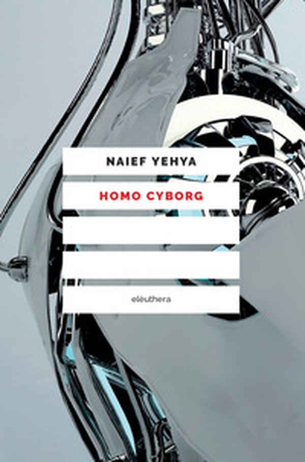 Homo cyborg. Il corpo postumano tra realtà e fantascienza - Librerie.coop Homo cyborg. Il corpo postumano tra realtà e fantascienza - Librerie.coop