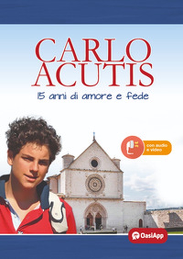 Carlo Acutis. 15 anni di amore e fede - Librerie.coop Carlo Acutis. 15 anni di amore e fede - Librerie.coop