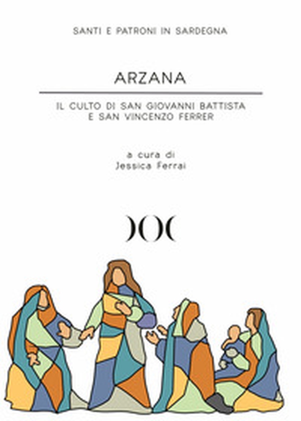 Arzana. Il culto di San Giovanni Battista e San Vincenzo Ferrer - Librerie.coop Arzana. Il culto di San Giovanni Battista e San Vincenzo Ferrer - Librerie.coop