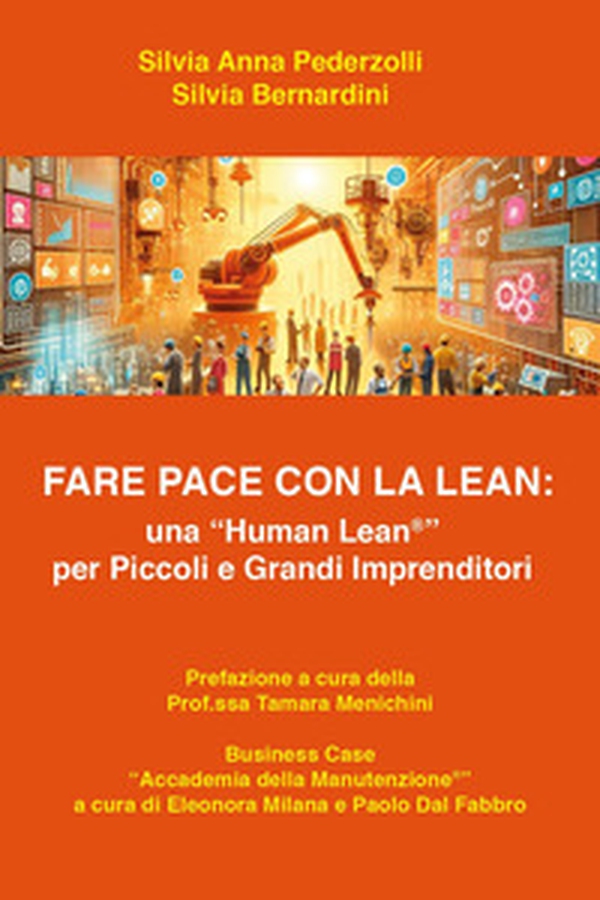 Fare pace con la Lean: una «Human Lean» per piccoli e grandi imprenditori - Librerie.coop Fare pace con la Lean: una «Human Lean» per piccoli e grandi imprenditori - Librerie.coop