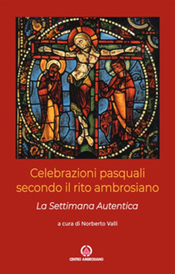 Celebrazioni pasquali secondo il rito ambrosiano. La Settimana Autentica - Librerie.coop Celebrazioni pasquali secondo il rito ambrosiano. La Settimana Autentica - Librerie.coop