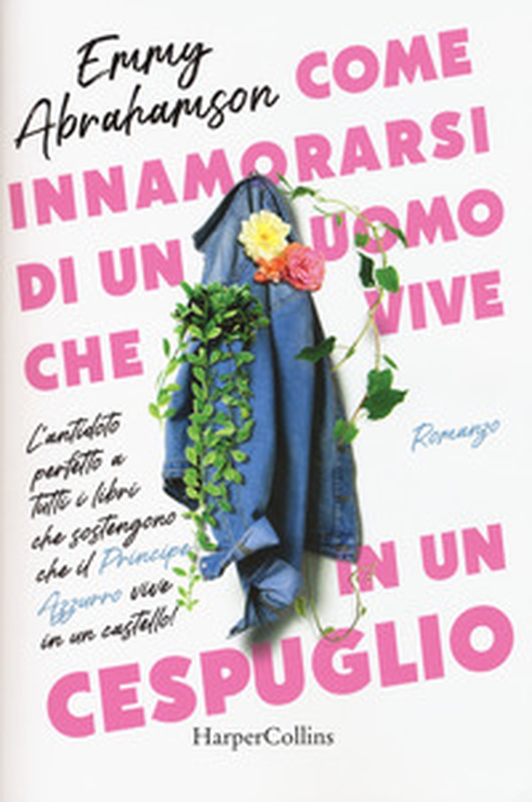 Come innamorarsi di un uomo che vive in un cespuglio - Librerie.coop Come innamorarsi di un uomo che vive in un cespuglio - Librerie.coop
