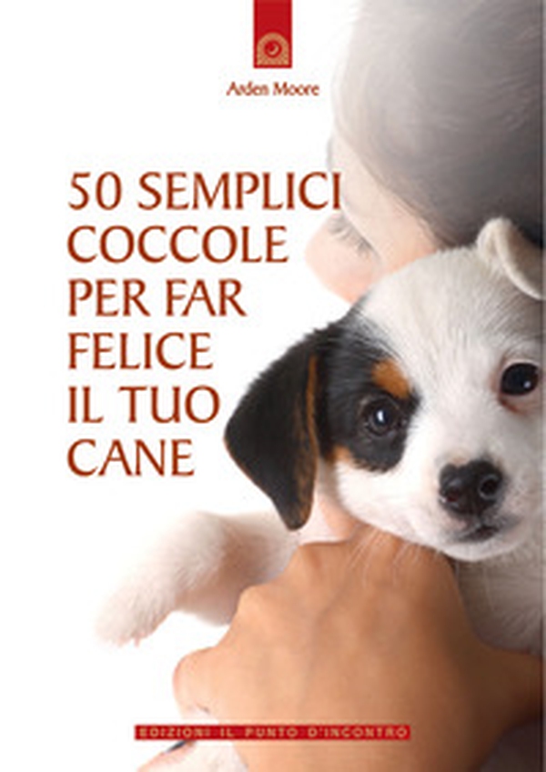 50 semplici coccole per far felice il tuo cane - Librerie.coop 50 semplici coccole per far felice il tuo cane - Librerie.coop