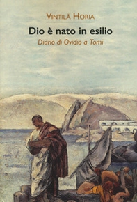 Dio è nato in esilio. Diario di Ovidio a Tomi - Librerie.coop