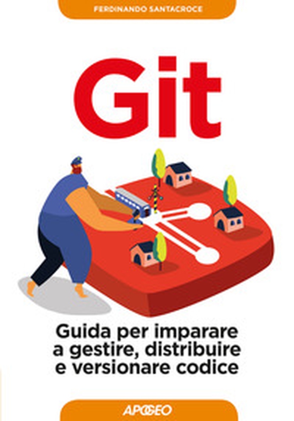 Git. Guida per imparare a gestire, distribuire e versionare codice - Librerie.coop Git. Guida per imparare a gestire, distribuire e versionare codice - Librerie.coop