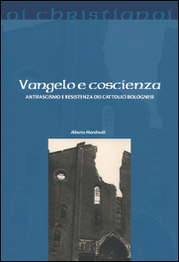 Vangelo e coscienza. Antifascismo e Resistenza dei cattolici bolognesi - Librerie.coop Vangelo e coscienza. Antifascismo e Resistenza dei cattolici bolognesi - Librerie.coop