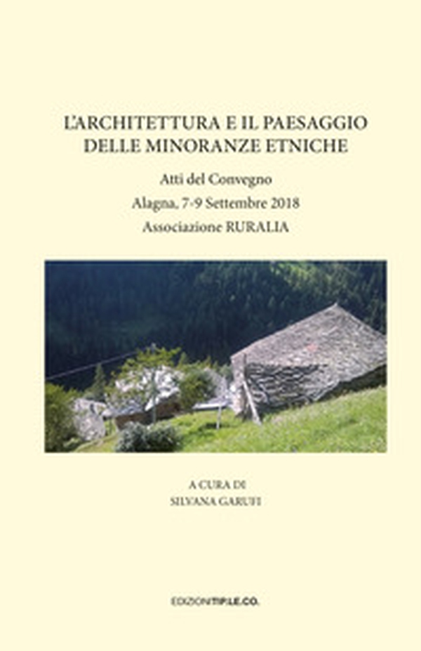 L'architettura e il paesaggio delle minoranze etniche. Atti del Convegno (Alagna, 7-9 Settembre 2018) - Librerie.coop L'architettura e il paesaggio delle minoranze etniche. Atti del Convegno (Alagna, 7-9 Settembre 2018) - Librerie.coop