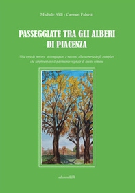 Passeggiate tra gli alberi di Piacenza. Una serie di percorsi accompagnati a racconti alla scoperta degli esemplari che rappresentano il patrimonio vegetale di questo comune - Librerie.coop