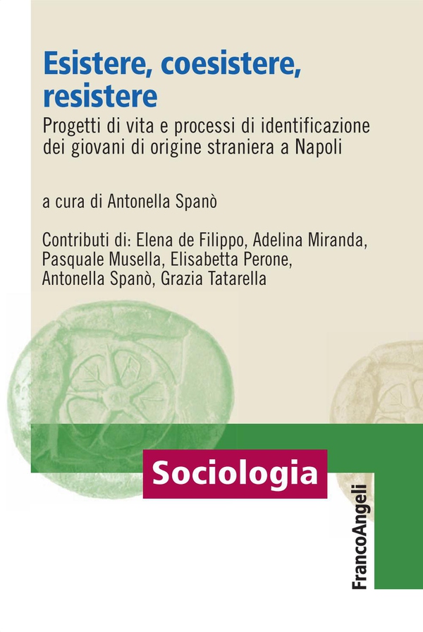 Esistere, coesistere, resistere Progetti di vita e processi di identificazione dei giovani di origine straniera a Napoli - Librerie.coop Esistere, coesistere, resistere Progetti di vita e processi di identificazione dei giovani di origine straniera a Napoli - Librerie.coop