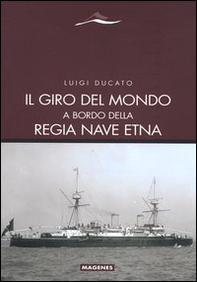 Il giro del mondo a bordo della Regia Nave Etna - Librerie.coop