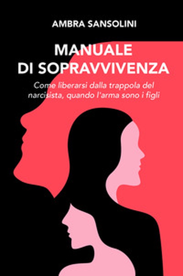 Manuale di sopravvivenza. Come liberarsi dalla trappola del narcisista, quando l'arma sono i figli - Librerie.coop Manuale di sopravvivenza. Come liberarsi dalla trappola del narcisista, quando l'arma sono i figli - Librerie.coop