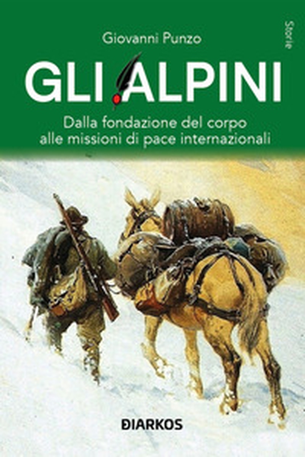 Gli alpini. Dalla fondazione del corpo alle missioni di pace internazionali - Librerie.coop Gli alpini. Dalla fondazione del corpo alle missioni di pace internazionali - Librerie.coop