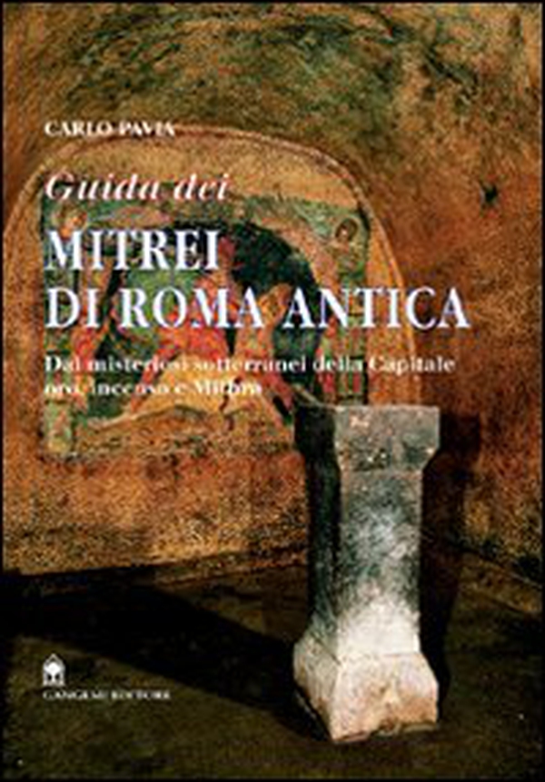 Guida dei mitrei di Roma. Il fascino di Roma sotterranea - Librerie.coop Guida dei mitrei di Roma. Il fascino di Roma sotterranea - Librerie.coop