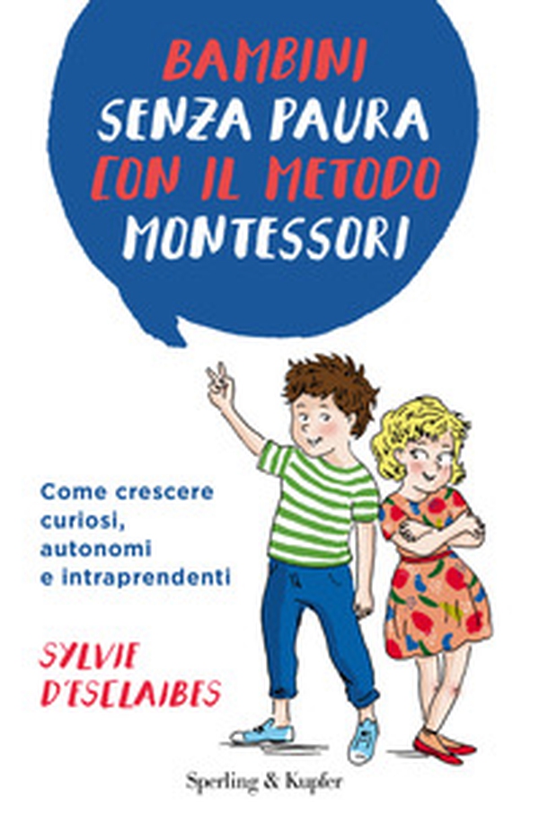 Bambini senza paura con il metodo Montessori. Come crescere curiosi, autonomi e intraprendenti - Librerie.coop Bambini senza paura con il metodo Montessori. Come crescere curiosi, autonomi e intraprendenti - Librerie.coop