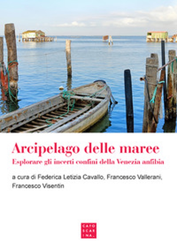 Arcipelago delle maree. Esplorare gli incerti confini della Venezia anfibia - Librerie.coop Arcipelago delle maree. Esplorare gli incerti confini della Venezia anfibia - Librerie.coop