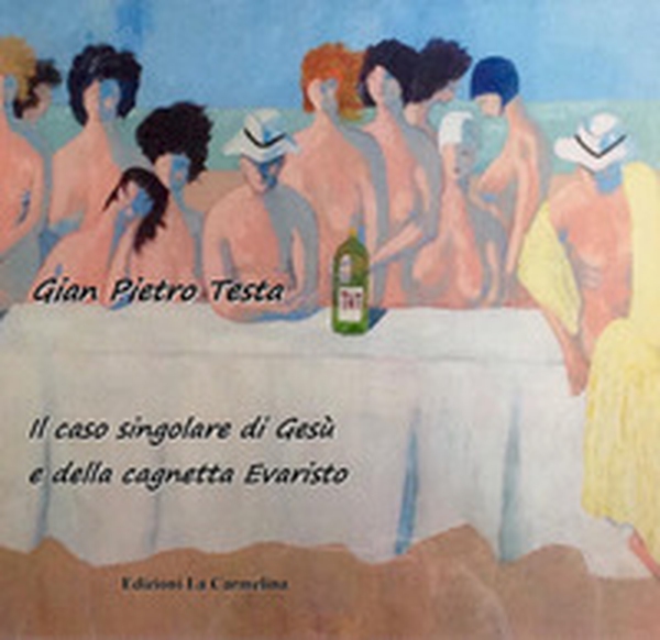 Il caso singolare di Gesù e della cagnetta Evaristo - Librerie.coop Il caso singolare di Gesù e della cagnetta Evaristo - Librerie.coop