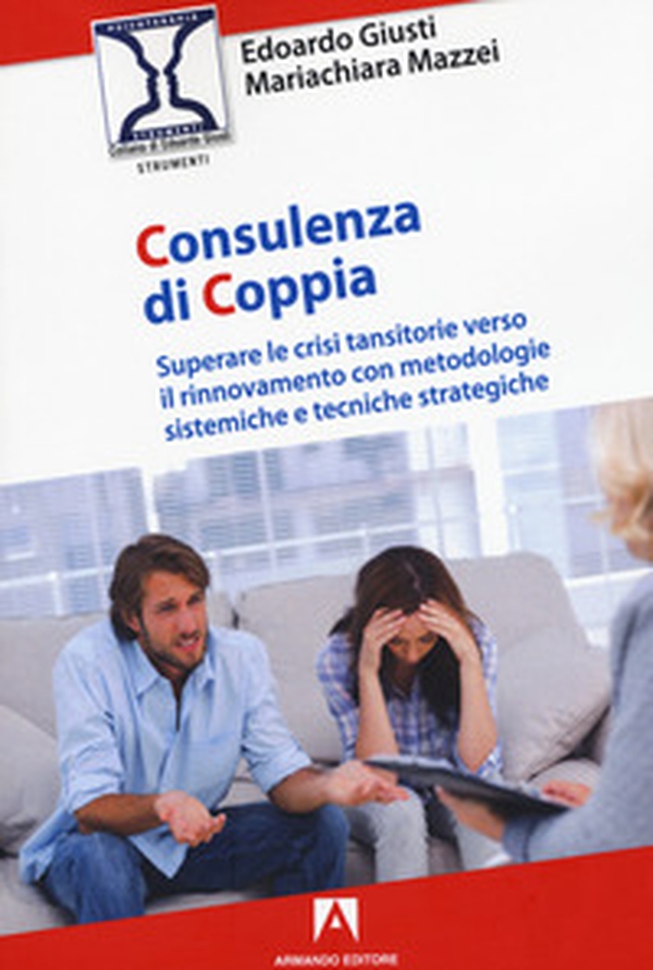 Consulenza di coppia. Superare le crisi transitorie verso il rinnovamento con metodologie sistemiche e tecniche strategiche - Librerie.coop Consulenza di coppia. Superare le crisi transitorie verso il rinnovamento con metodologie sistemiche e tecniche strategiche - Librerie.coop