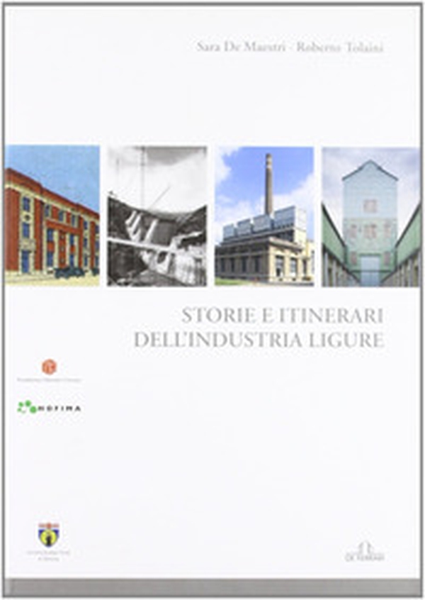 Storia e itinerari dell'industria ligure - Librerie.coop Storia e itinerari dell'industria ligure - Librerie.coop