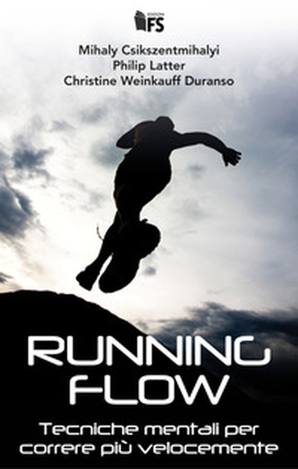 Running flow. Tecniche mentali per correre più velocemente - Librerie.coop Running flow. Tecniche mentali per correre più velocemente - Librerie.coop