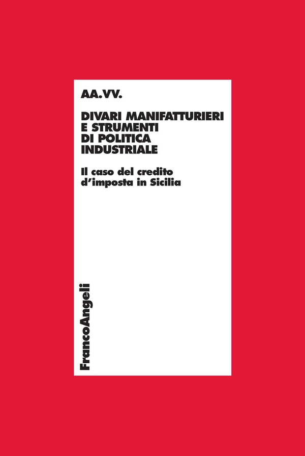 Divari manifatturieri e strumenti di politica industriale. Il caso del credito d'imposta in Sicilia - Librerie.coop Divari manifatturieri e strumenti di politica industriale. Il caso del credito d'imposta in Sicilia - Librerie.coop