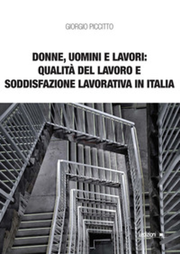 Donne, uomini e lavori: qualità del lavoro e soddisfazione lavorativa in Italia - Librerie.coop Donne, uomini e lavori: qualità del lavoro e soddisfazione lavorativa in Italia - Librerie.coop
