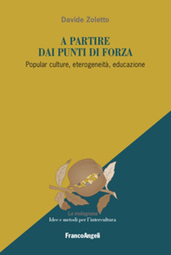 A partire dai punti di forza. Popular culture, eterogeneità, educazione - Librerie.coop A partire dai punti di forza. Popular culture, eterogeneità, educazione - Librerie.coop