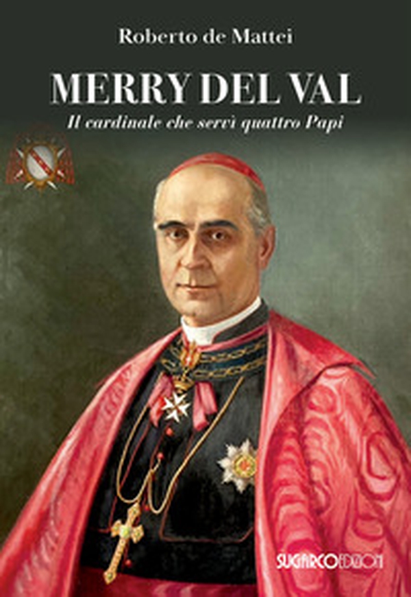 Merry Del Val. Il cardinale che servì quattro papi - Librerie.coop Merry Del Val. Il cardinale che servì quattro papi - Librerie.coop