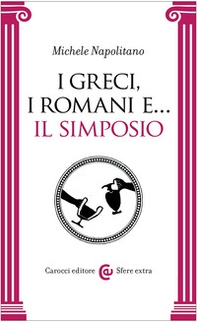 I greci, i romani e... Il simposio - Librerie.coop