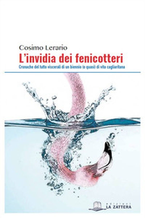 L'invidia dei fenicotteri. Cronache del tutto viscerali di un bennio (o quasi) di vita cagliaritana - Librerie.coop L'invidia dei fenicotteri. Cronache del tutto viscerali di un bennio (o quasi) di vita cagliaritana - Librerie.coop