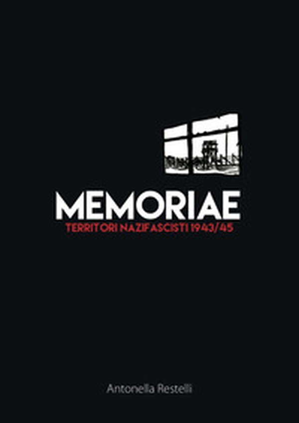 Memoriae. Territori nazifascisti 1943/45 - Librerie.coop Memoriae. Territori nazifascisti 1943/45 - Librerie.coop