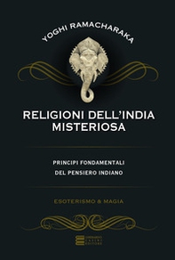 Religioni dell'India misteriosa. Principi fondamentali del pensiero indiano - Librerie.coop