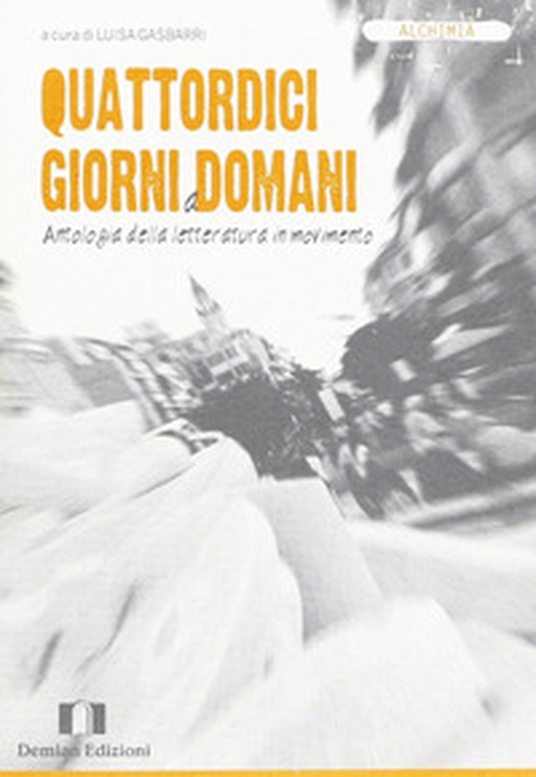 Quattordici giorni a domani. Antologia della letteratura in movimento - Librerie.coop Quattordici giorni a domani. Antologia della letteratura in movimento - Librerie.coop