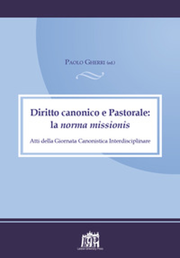 Diritto canonico e astoprale: la norma missionis. Atti della Giornata canonistica interdisciplinare - Librerie.coop Diritto canonico e astoprale: la norma missionis. Atti della Giornata canonistica interdisciplinare - Librerie.coop