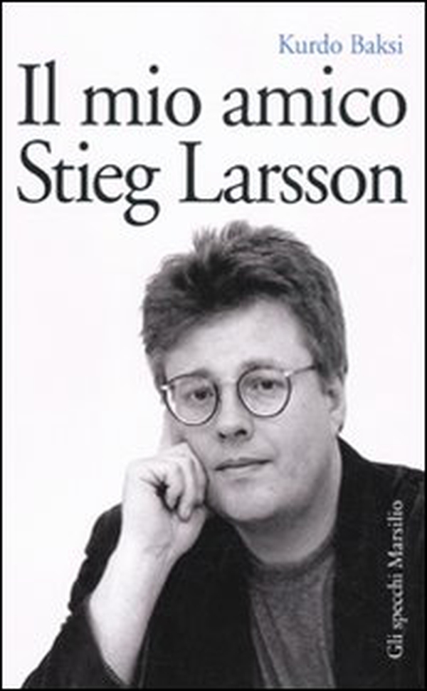 Il mio amico Stieg Larsson - Librerie.coop Il mio amico Stieg Larsson - Librerie.coop