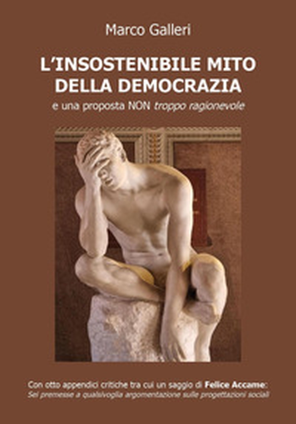 L'insostenibile mito della democrazia e una proposta non troppo ragionevole - Librerie.coop L'insostenibile mito della democrazia e una proposta non troppo ragionevole - Librerie.coop