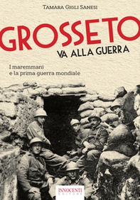 Grosseto va alla guerra. I maremmani e la prima guerra mondiale - Librerie.coop