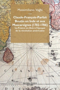 Claude-François-Parfait Boutin en Inde et aux Mascareignes (1782-1786). La France en Asie à l'époque de la révolution américaine - Librerie.coop
