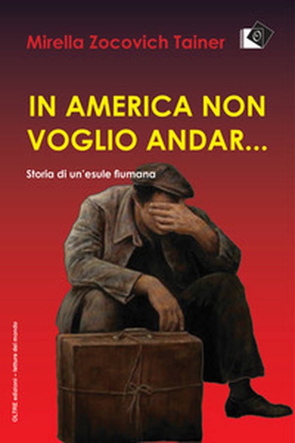 In America non voglio andar... Storia di un'esule fiumana - Librerie.coop In America non voglio andar... Storia di un'esule fiumana - Librerie.coop