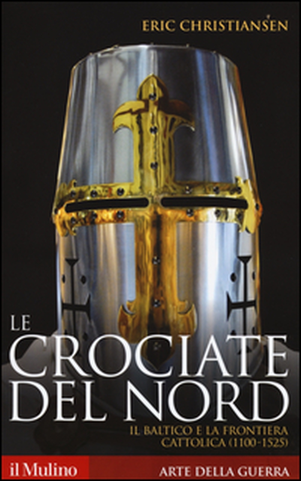 Le crociate del Nord. Il Baltico e la frontiera cattolica (1100-1525) - Librerie.coop Le crociate del Nord. Il Baltico e la frontiera cattolica (1100-1525) - Librerie.coop