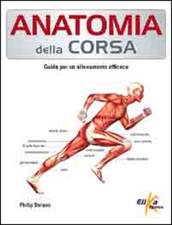 Anatomia della corsa. Guida per un alenamento efficace - Librerie.coop Anatomia della corsa. Guida per un alenamento efficace - Librerie.coop