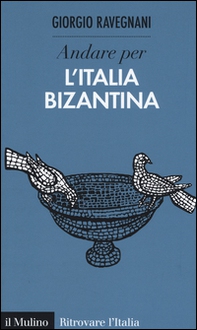 Andare per l'Italia bizantina - Librerie.coop