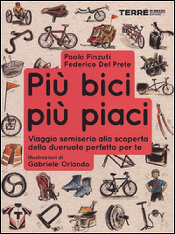 Più bici, più piaci. Viaggio semiserio alla scoperta della dueruote perfette per te - Librerie.coop Più bici, più piaci. Viaggio semiserio alla scoperta della dueruote perfette per te - Librerie.coop