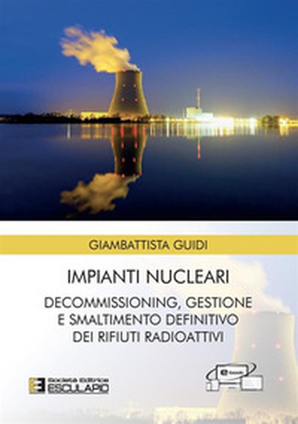 Impianti nucleari. Decommissioning gestione e smaltimento definitivo dei rifiuti radioattivi - Librerie.coop Impianti nucleari. Decommissioning gestione e smaltimento definitivo dei rifiuti radioattivi - Librerie.coop