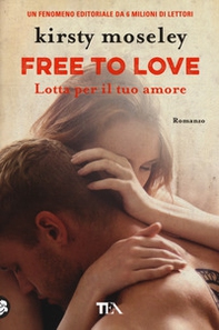 Free to love. Lotta per il tuo amore - Librerie.coop